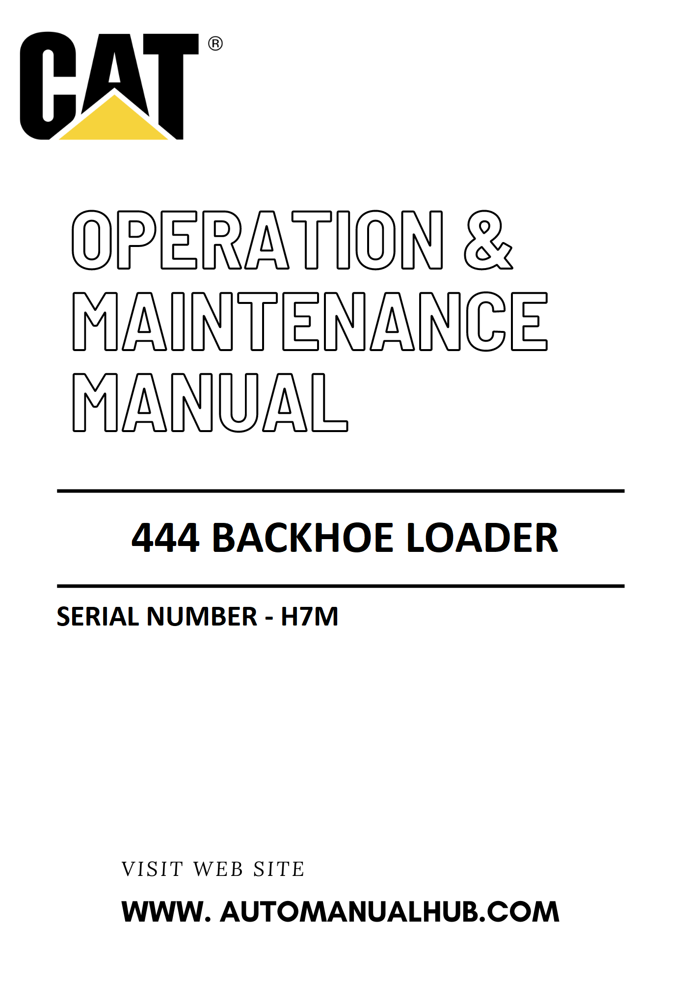 444 Caterpillar Backhoe Loader Operation & Maintenance Manual Serial Number - H7M PDF Download