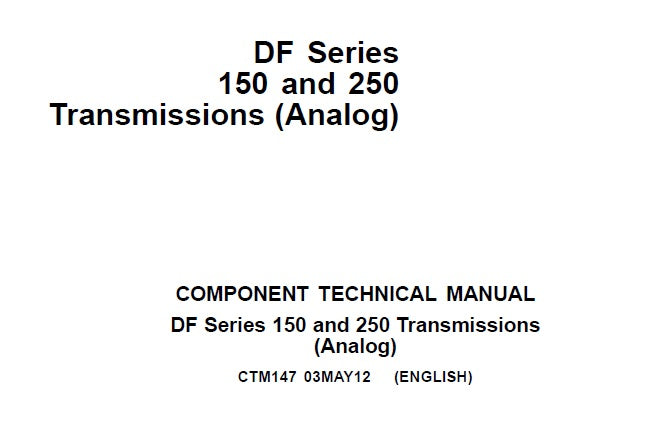 John Deere DF Series 150 and 250 Transmissions (Analog) Component Technical Service Repair Manual CTM147 - PDF