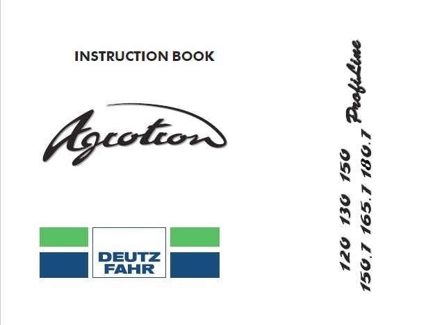 DEUTZ FAHR AGROTRON 120, 130, 150, 150.7, 165.7, 180.7 PROFILINE TRACTOR OPERATOR’S MANUAL PDF DOWNLOAD