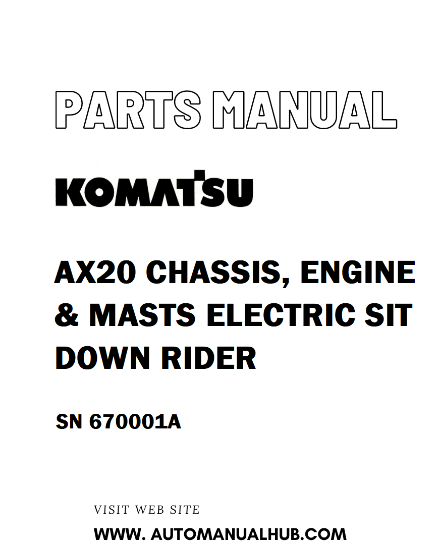 Komatsu AX20 CHASSIS, ENGINE & MASTS ELECTRIC SIT DOWN RIDER Parts Manual SN 670001A - PDF