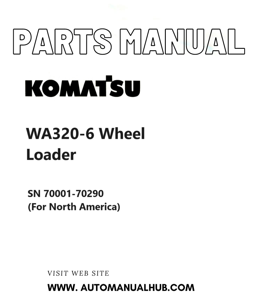 Komatsu WA320-6 Wheel Loader Parts Manual SN 70001-70290 (For North America) PDF
