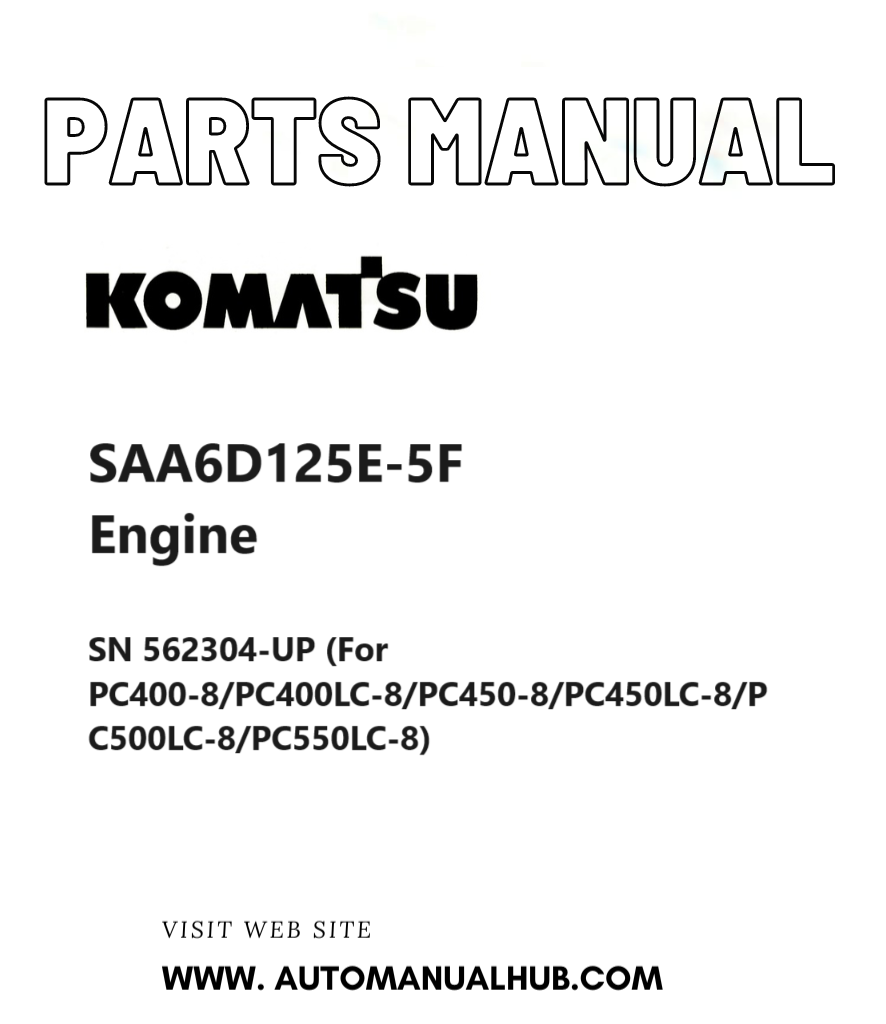 Komatsu SAA6D125E-5F Engine Parts Manual SN 562304-UP (For PC400-8/PC400LC-8/PC450-8/PC450LC-8/PC500LC-8/PC550LC-8) PDF