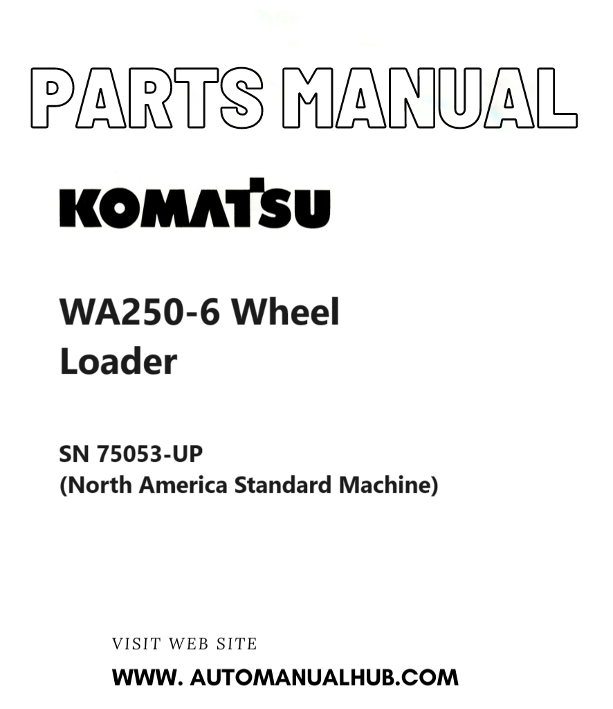 Komatsu WA250-6 Wheel Loader Parts Manual SN 75053-UP (North America Standard Machine) PDF