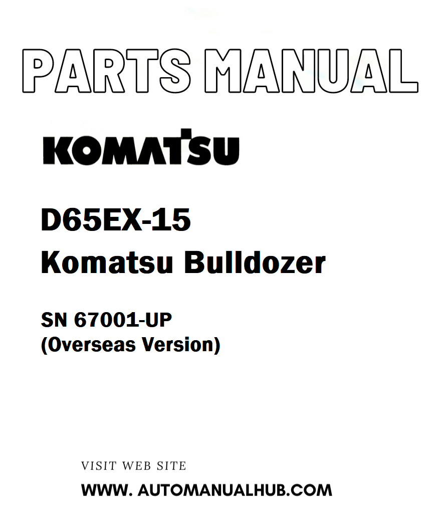 Komatsu D65EX-15 Bulldozer Parts Manual SN 67001-UP (Overseas Version) - PDF