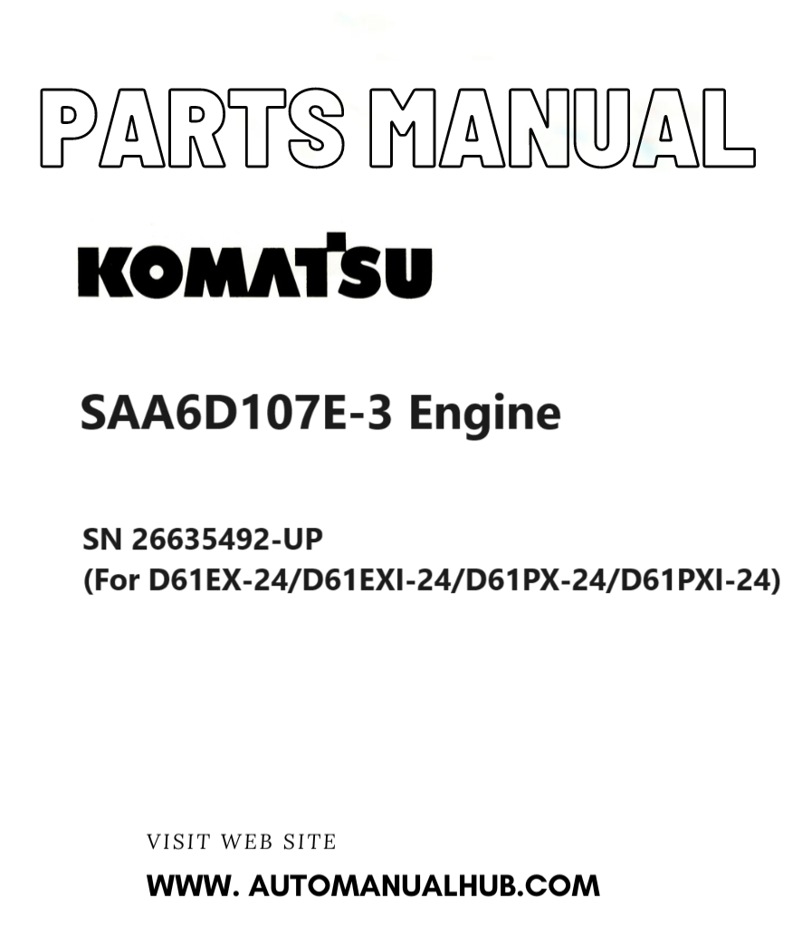 Komatsu SAA6D107E-3 Engine Parts Manual SN 26635492-UP (For D61EX-24/D61EXI-24/D61PX-24/D61PXI-24) PDF