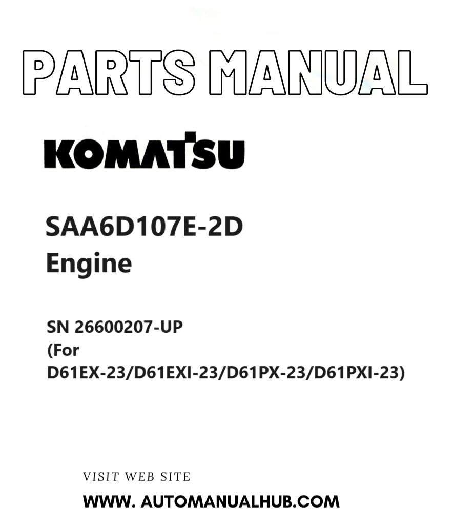 Komatsu SAA6D107E-2D Engine Parts Manual SN 26600207-UP (For D61EX-23/D61EXI-23/D61PX-23/D61PXI-23) PDF