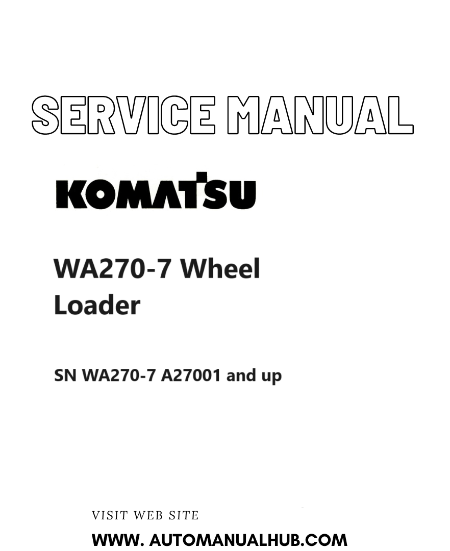 Komatsu WA270-7 Wheel Loader Service And Repair Manual SN WA270-7 A27001 and up PDF