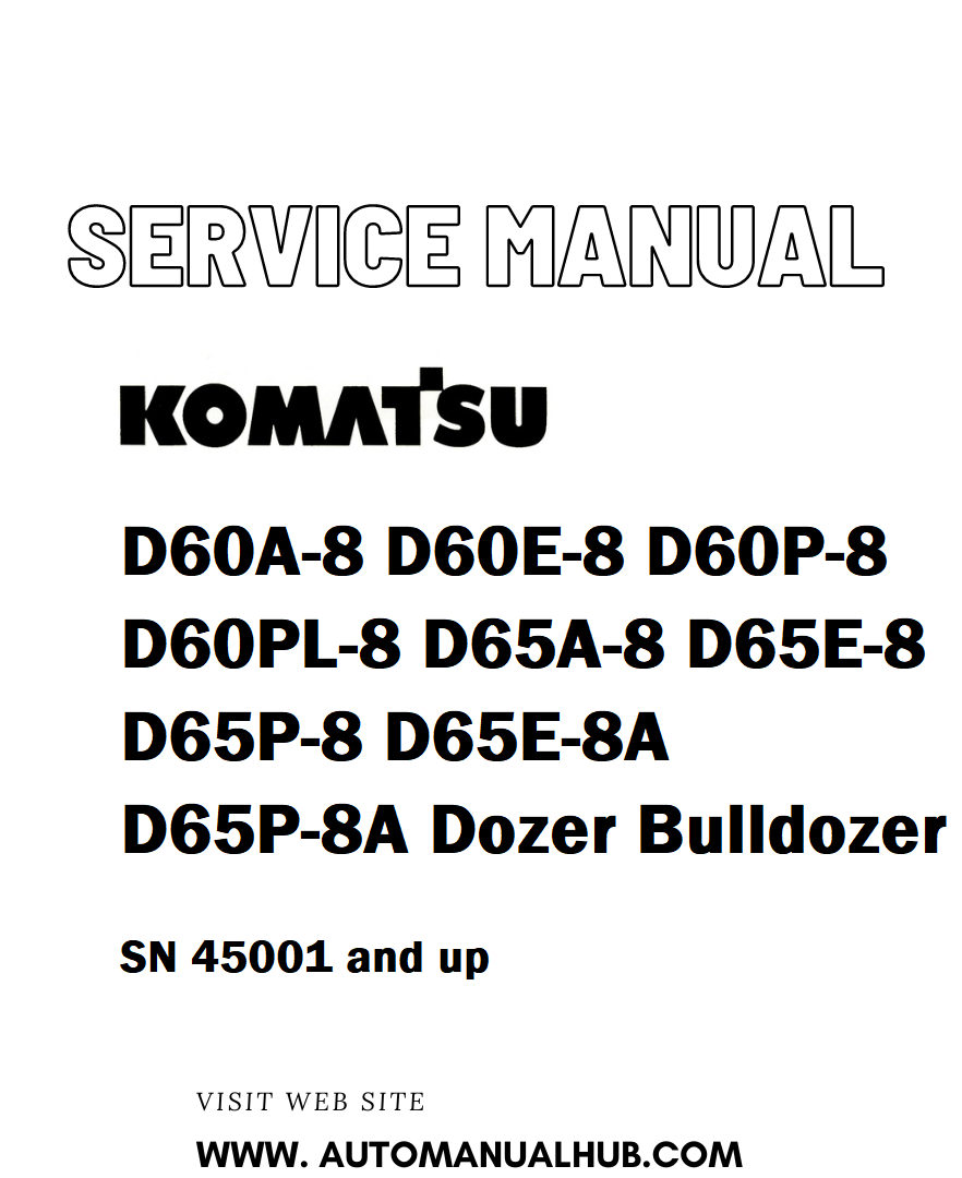 Komatsu D60A-8 D60E-8 D60P-8 D60PL-8 D65A-8 D65E-8 D65P-8 D65E-8A D65P-8A Dozer Bulldozer Service And Repair Manual SN 45001 and up - PDF