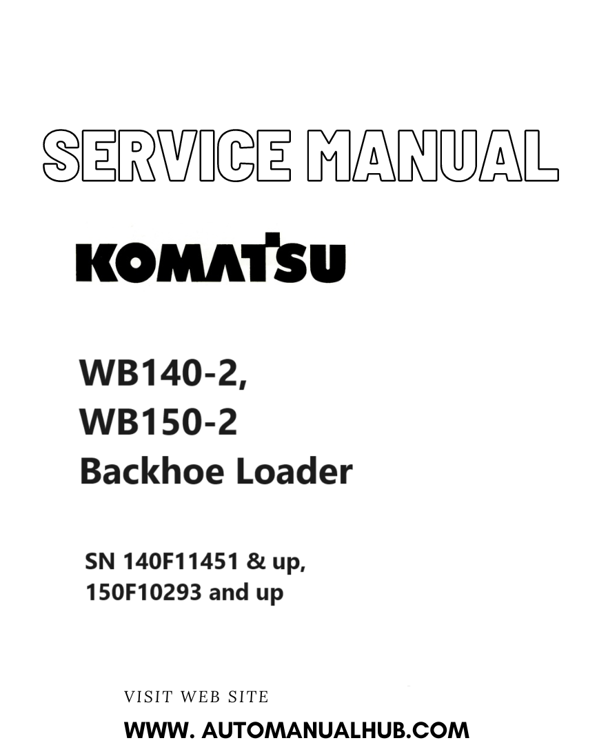 Komatsu WB140-2, WB150-2 Backhoe Loader Service And Repair Manual SN 140F11451 & up, 150F10293 and up PDF