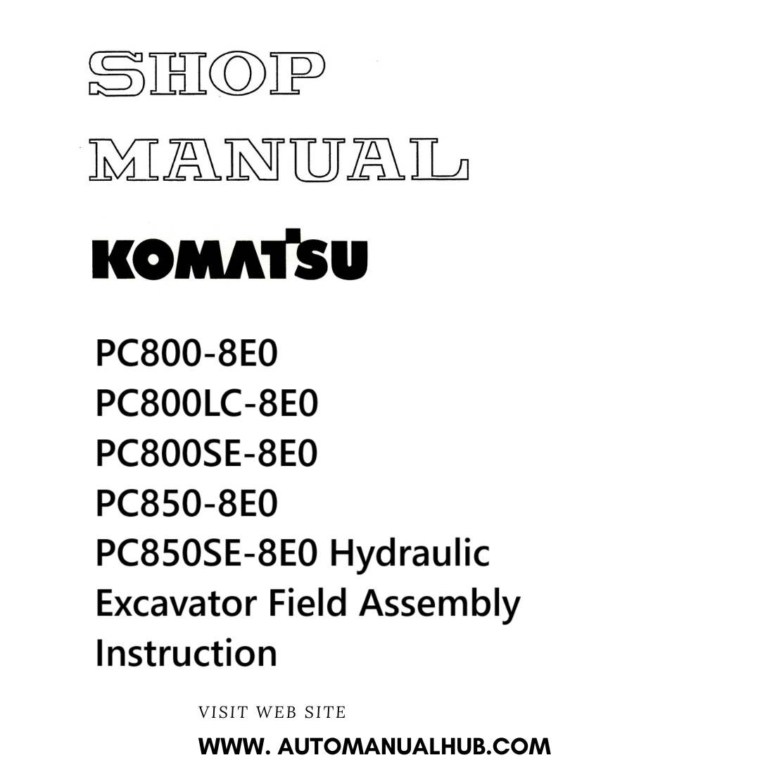 Komatsu PC800-8E0, PC800LC-8E0, PC800SE-8E0, PC850-8E0, PC850SE-8E0 Hydraulic Excavator Field Assembly Instruction Shop Manual PDF