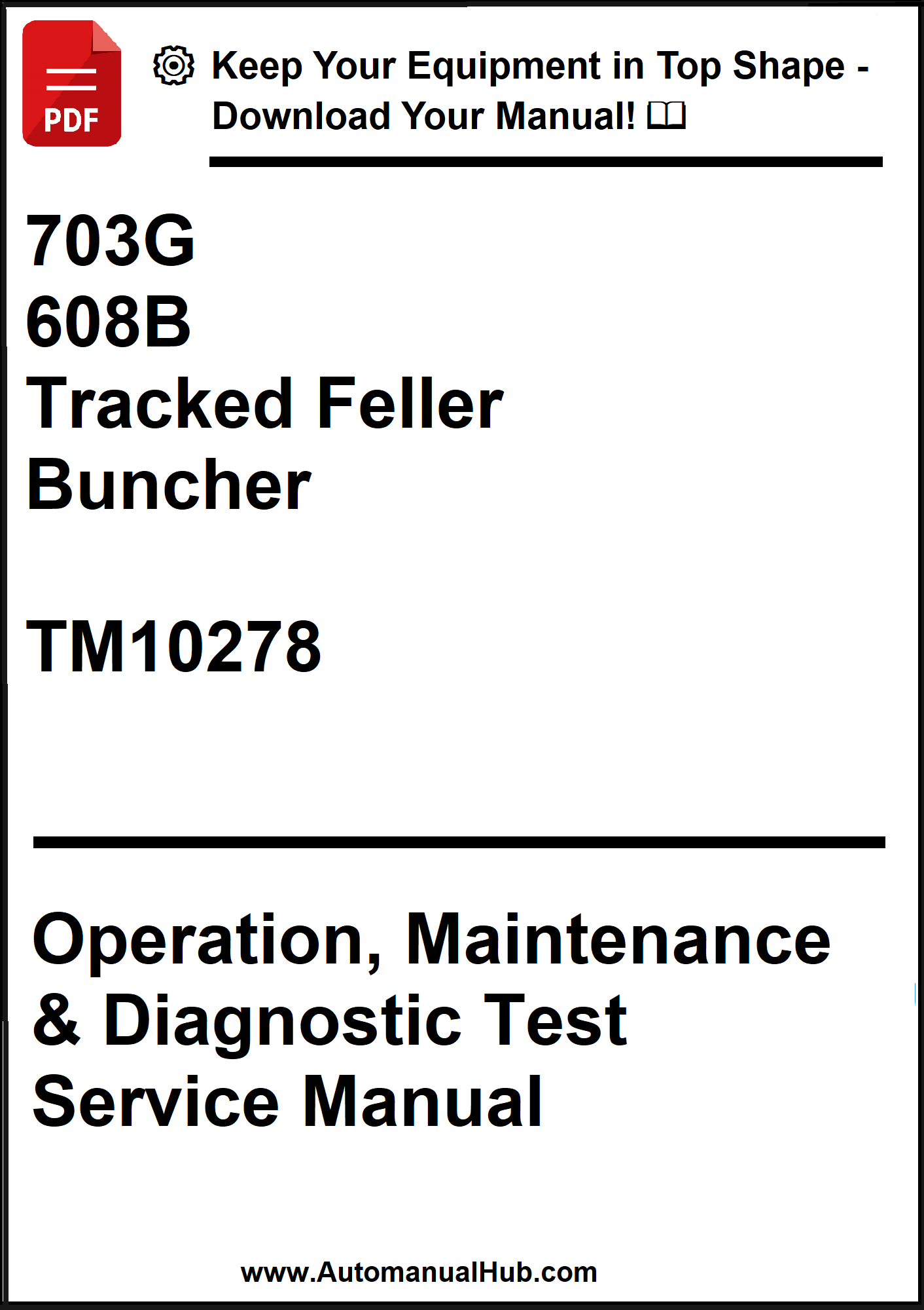 John Deere 703G, 608B Tracked Feller Buncher Operation, Maintenance & Diagnostic Test Service Manual TM10278 - PDF