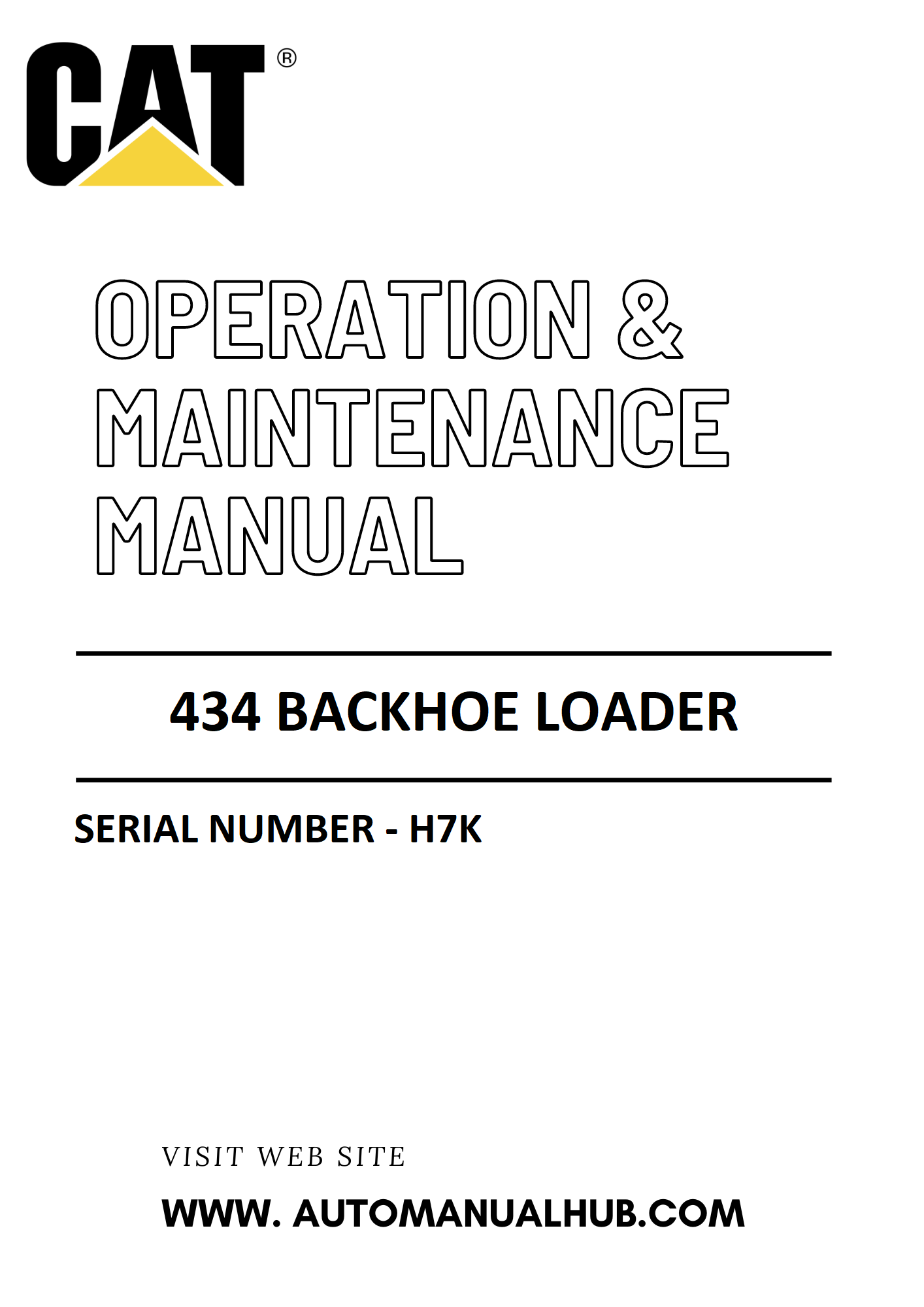 434 Caterpillar Backhoe Loader Operation & Maintenance Manual Serial Number - H7K PDF Download