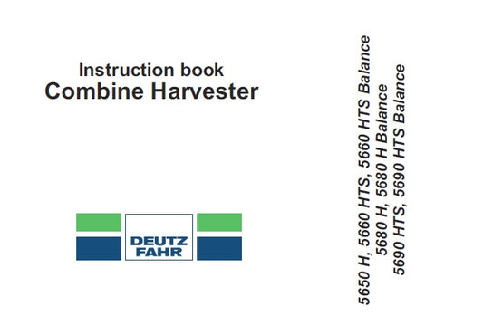 DEUTZ FAHR 5650H, 5660HTS, 5660HTS BALANCE, 5680H, 5680H BALANCE, 5690HTS, 5690HTS BALANCE COMBINE HARVESTER OPERATOR’S MANUAL PDF DOWNLOAD
