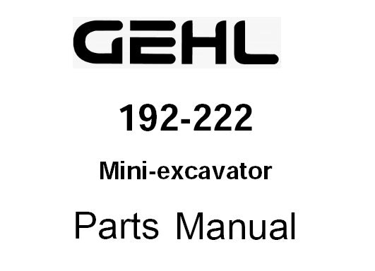 GEHL 192-222 MINI COMPACT EXCAVATOR PARTS MANUAL