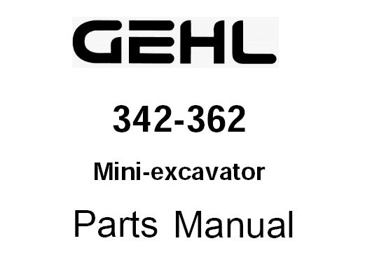 GEHL 342-362 MINI COMPACT EXCAVATOR PARTS MANUAL