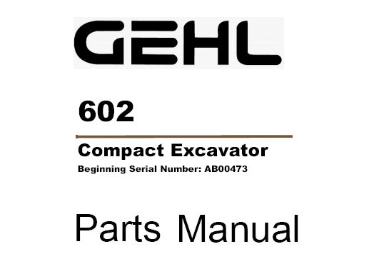 GEHL 602 COMPACT EXCAVATOR PARTS MANUAL