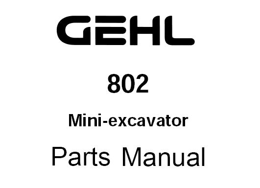GEHL 802 COMPACT EXCAVATOR PARTS MANUAL (908545)