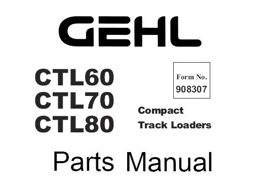 GEHL CTL60,CTL70,CTL80 COMPACT TRACK LOADERS PARTS MANUAL