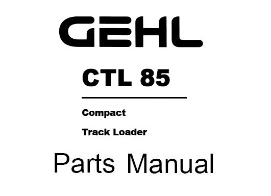 GEHL CTL85 COMPACT TRACK LOADERS PARTS MANUAL