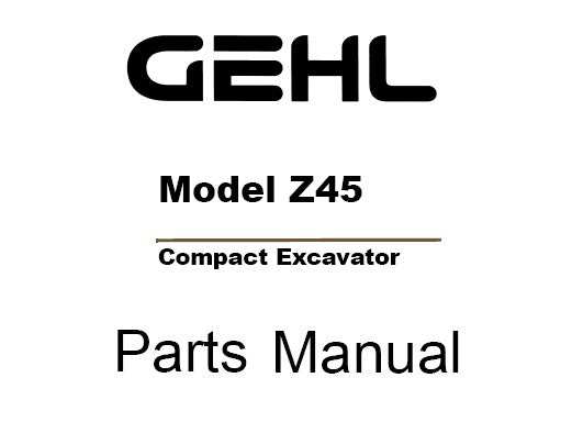 GEHL Z45 COMPACT EXCAVATOR PARTS MANUAL (50940085)