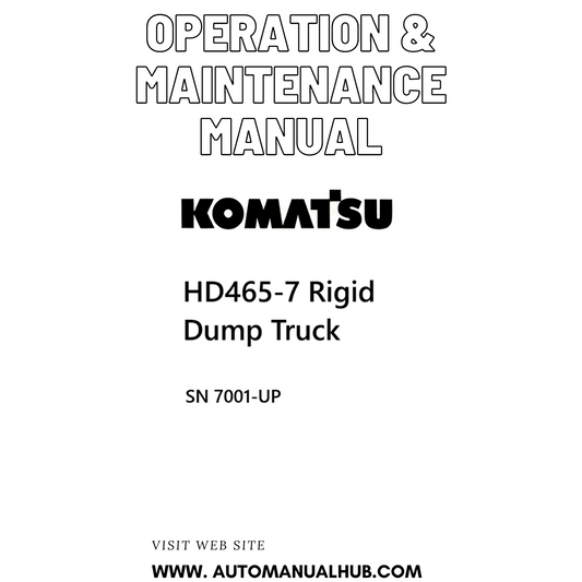 Komatsu HD465-7 Rigid Dump Truck Operation & Maintenance Manual SN 7001-UP - PDF