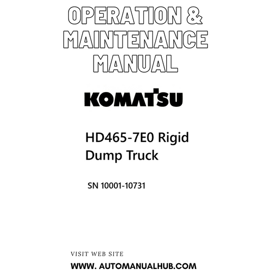 Komatsu HD465-7E0 Rigid Dump Truck Operation & Maintenance Manual SN 10001-10731 - PDF