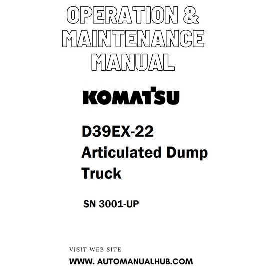 Komatsu D39EX-22 Articulated Dump Truck Operation & Maintenance Manual SN 3001-UP - PDF