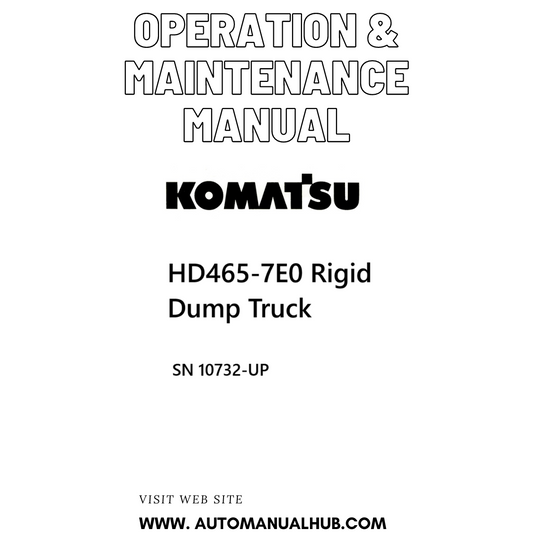 Komatsu HD465-7E0 Rigid Dump Truck Operation & Maintenance Manual SN 10732-UP - PDF