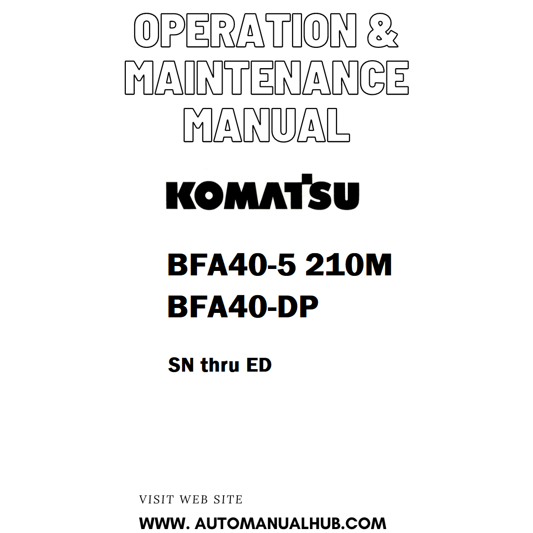 Komatsu BFA40-5 210M BFA40-DP Operation & Maintenance Manual SN thru ED - PDF