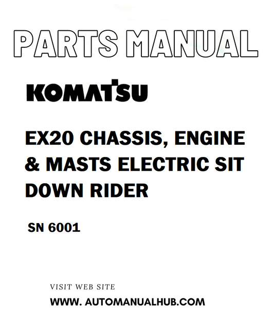 Komatsu EX20 CHASSIS, ENGINE & MASTS ELECTRIC SIT DOWN RIDER Parts Manual SN 6001 - PDF 