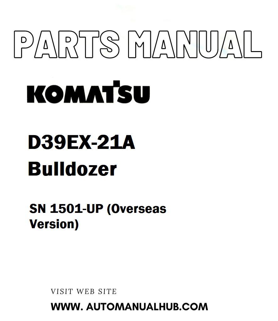 Komatsu D39EX-21A Bulldozer Parts Manual SN 1501-UP (Overseas Version) - PDF
