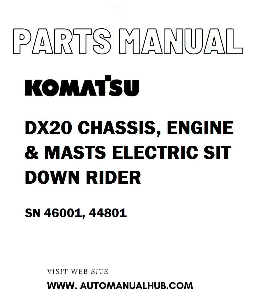 Komatsu DX20 CHASSIS, ENGINE & MASTS ELECTRIC SIT DOWN RIDER Parts Manual SN 46001, 44801 - PDF 