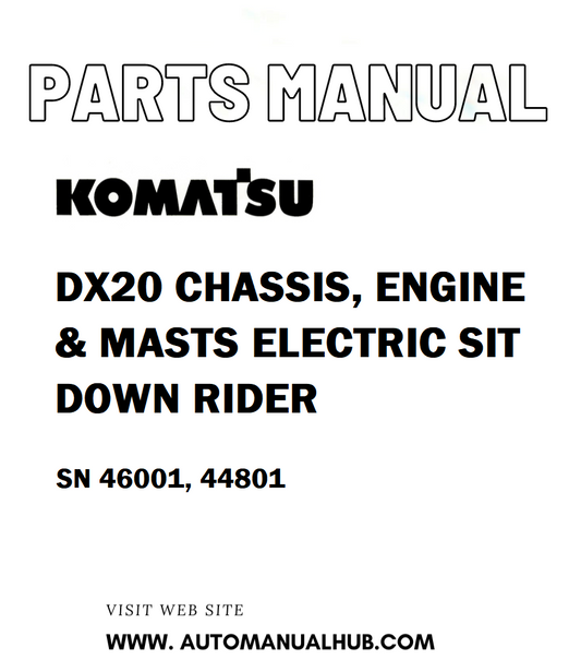 Komatsu DX20 CHASSIS, ENGINE & MASTS ELECTRIC SIT DOWN RIDER Parts Manual SN 46001, 44801 - PDF 
