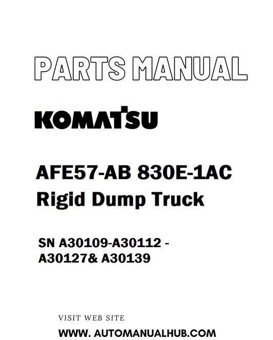 Komatsu AFE57-AB 830E-1AC Rigid Dump Truck Parts Manual SN A30109-A30112 - A30127& A30139 - PDF 