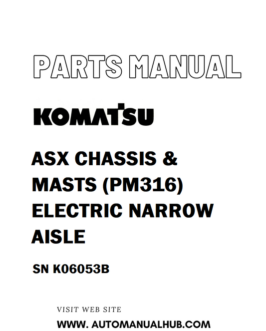 Komatsu ASX CHASSIS & MASTS (PM316) ELECTRIC NARROW AISLE Parts Manual SN K06053B - PDF 