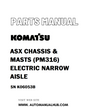 Komatsu ASX CHASSIS & MASTS (PM316) ELECTRIC NARROW AISLE Parts Manual SN K06053B - PDF 