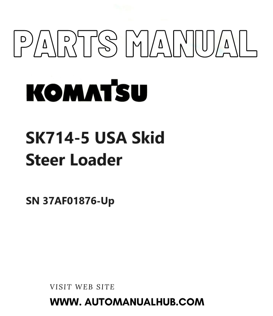 Komatsu SK714-5 USA Skid Steer Loader Parts Manual SN 37AF01876-Up PDF
