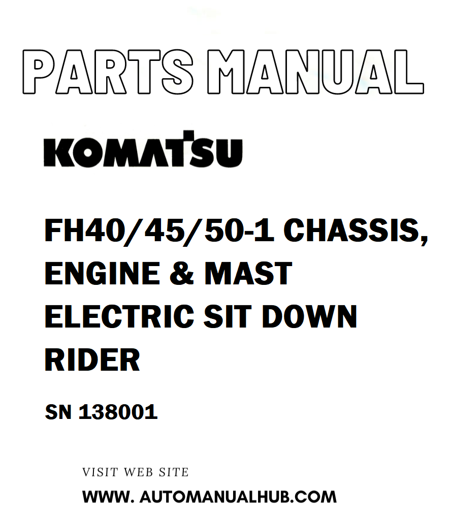 Komatsu FH40/45/50-1 CHASSIS, ENGINE & MAST ELECTRIC SIT DOWN RIDER Parts Manual SN 138001 - PDF 