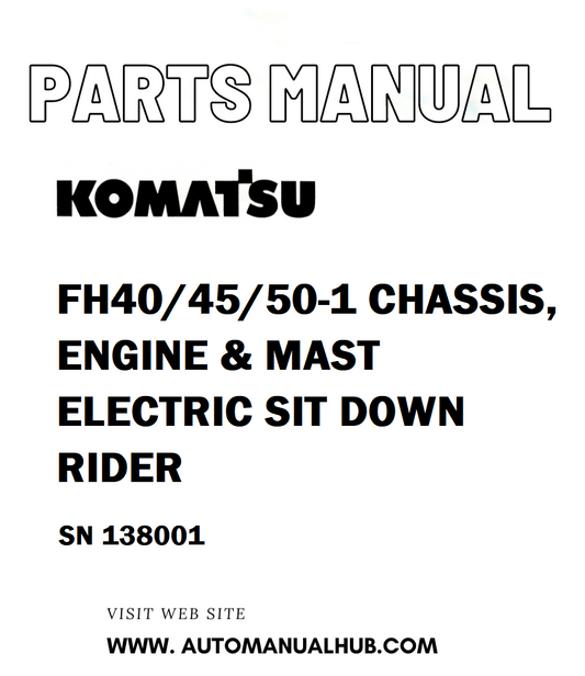 Komatsu FH40/45/50-1 CHASSIS, ENGINE & MAST ELECTRIC SIT DOWN RIDER Parts Manual SN 138001 - PDF 