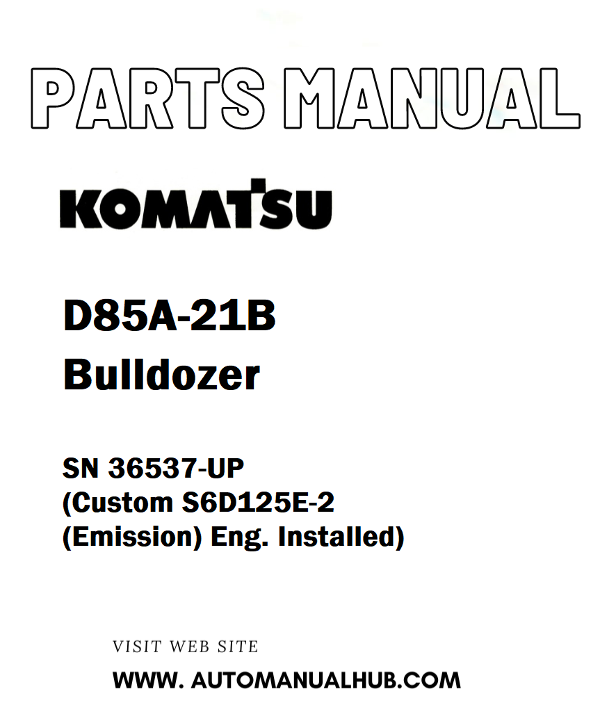 Komatsu D85A-21B Bulldozer Parts Manual SN 36537-UP (Custom S6D125E-2 (Emission) Eng. Installed) - PDF