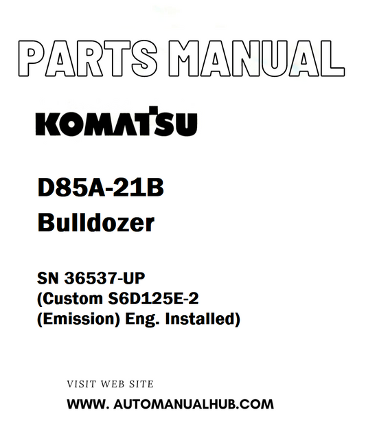 Komatsu D85A-21B Bulldozer Parts Manual SN 36537-UP (Custom S6D125E-2 (Emission) Eng. Installed) - PDF