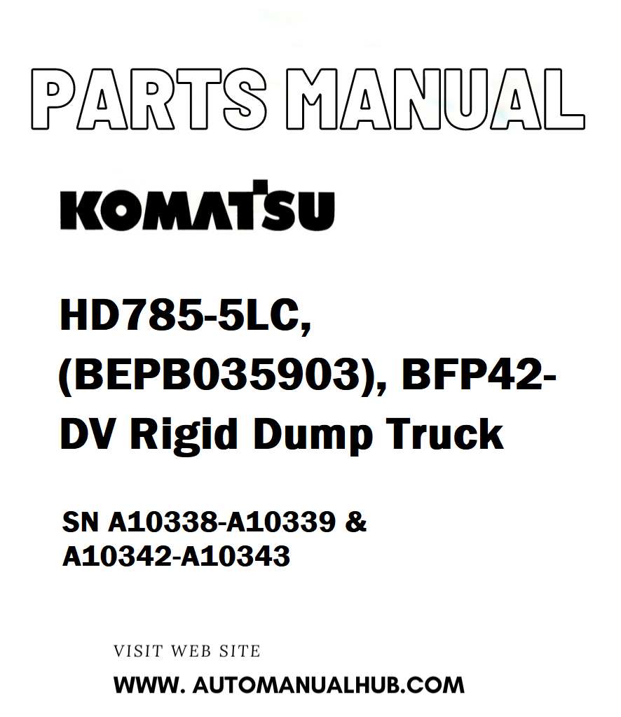 Komatsu HD785-5LC, (BEPB035903), BFP42-DV Rigid Dump Truck Parts Manual SN A10338-A10339 & A10342-A10343 - PDF 