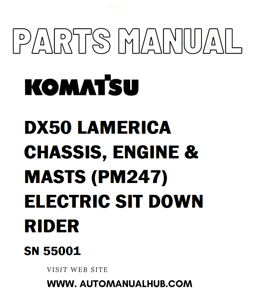 Komatsu DX50 LAMERICA CHASSIS, ENGINE & MASTS (PM247) ELECTRIC SIT DOWN RIDER Parts Manual SN 55001 - PDF
