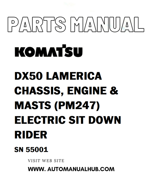 Komatsu DX50 LAMERICA CHASSIS, ENGINE & MASTS (PM247) ELECTRIC SIT DOWN RIDER Parts Manual SN 55001 - PDF