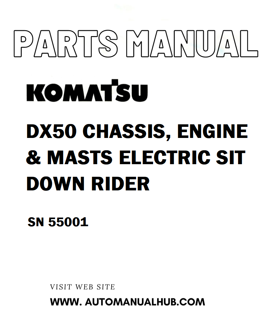 Komatsu DX50 CHASSIS, ENGINE & MASTS ELECTRIC SIT DOWN RIDER Parts Manual SN 55001 - PDF 