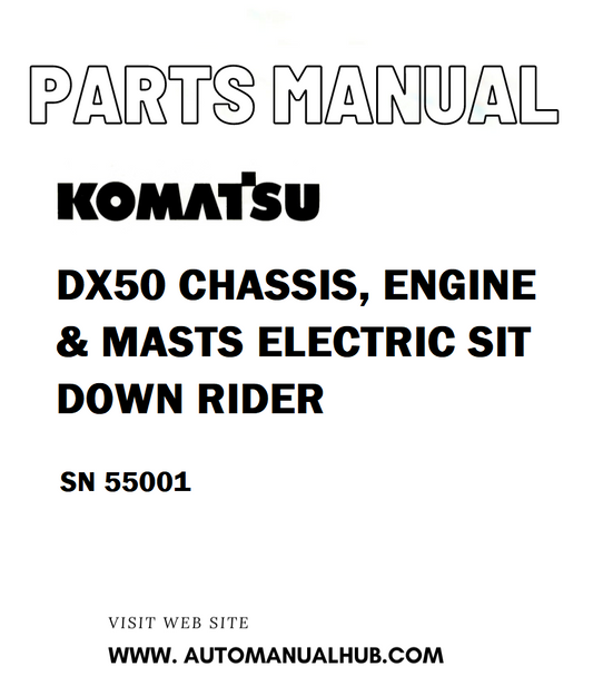 Komatsu DX50 CHASSIS, ENGINE & MASTS ELECTRIC SIT DOWN RIDER Parts Manual SN 55001 - PDF 