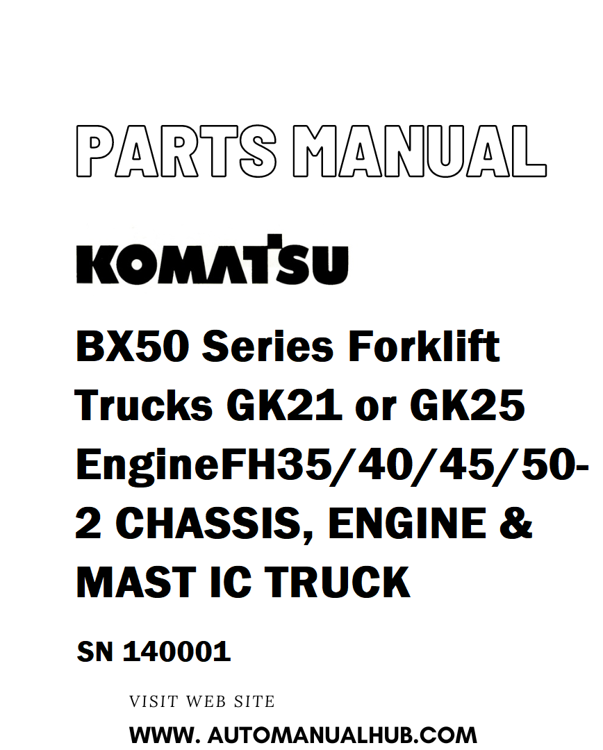 Komatsu BX50 Series Forklift Trucks GK21 or GK25 Engine FH35/40/45/50-2 CHASSIS, ENGINE & MAST IC TRUCK Parts Manual SN 140001 - PDF 