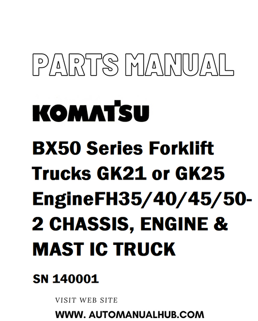 Komatsu BX50 Series Forklift Trucks GK21 or GK25 Engine FH35/40/45/50-2 CHASSIS, ENGINE & MAST IC TRUCK Parts Manual SN 140001 - PDF 