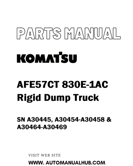 Komatsu AFE57CT 830E-1AC Rigid Dump Truck Parts Manual SN A30445, A30454-A30458 & A30464-A30469 - PDF 
