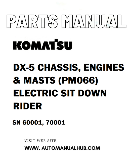 Komatsu DX-5 CHASSIS, ENGINES & MASTS (PM066) ELECTRIC SIT DOWN RIDER Parts Manual SN 60001, 70001 - PDF 